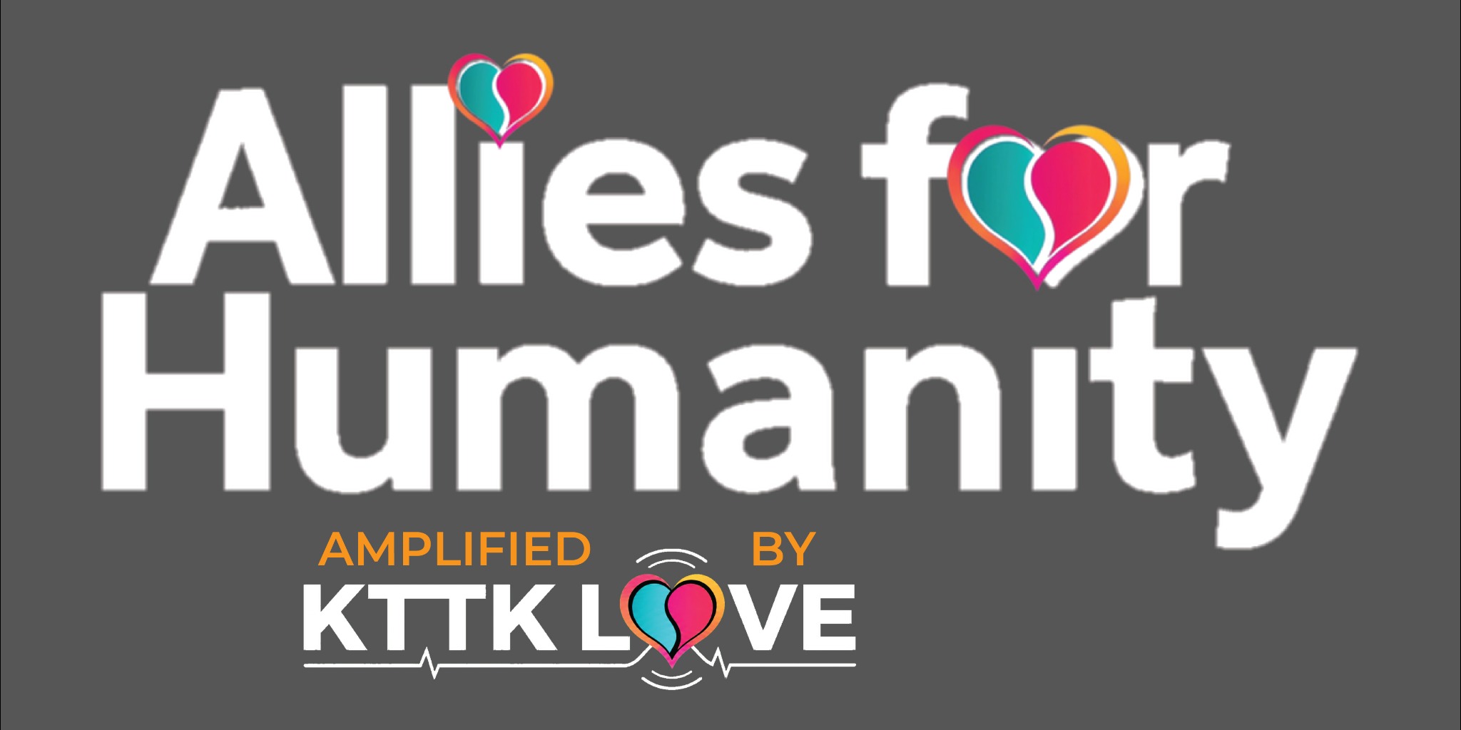 Allies for Humanity — Amplified by KTTK Love